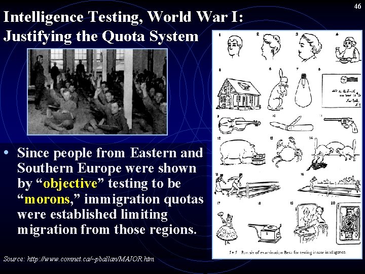 Intelligence Testing, World War I: Justifying the Quota System • Since people from Eastern