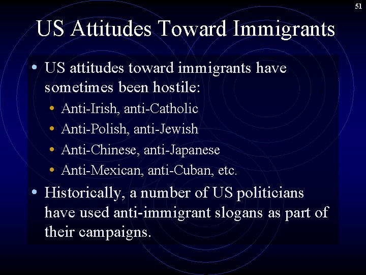 51 US Attitudes Toward Immigrants • US attitudes toward immigrants have sometimes been hostile: