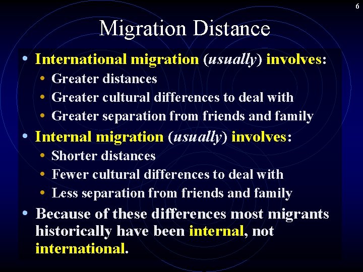 6 Migration Distance • International migration (usually) involves: • Greater distances • Greater cultural