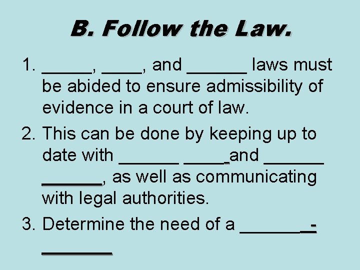 B. Follow the Law. 1. _____, and ______ laws must be abided to ensure