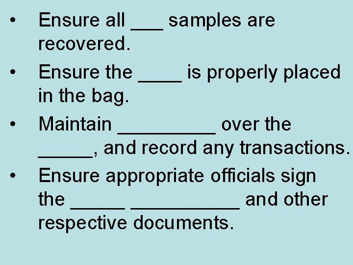  • • Ensure all ___ samples are recovered. Ensure the ____ is properly