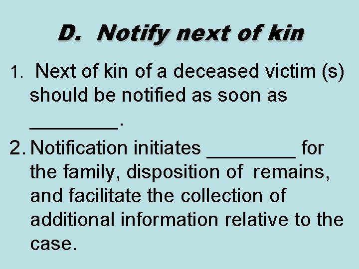 D. Notify next of kin 1. Next of kin of a deceased victim (s)