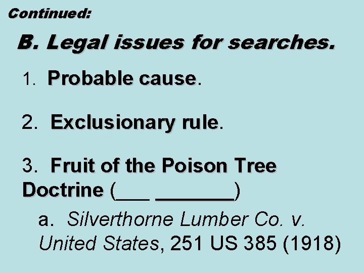 Continued: B. Legal issues for searches. 1. Probable cause 2. Exclusionary rule 3. Fruit
