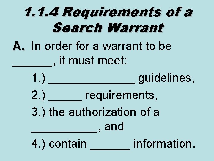 1. 1. 4 Requirements of a Search Warrant A. In order for a warrant