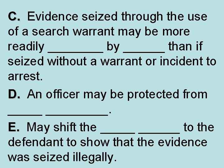 C. Evidence seized through the use of a search warrant may be more readily