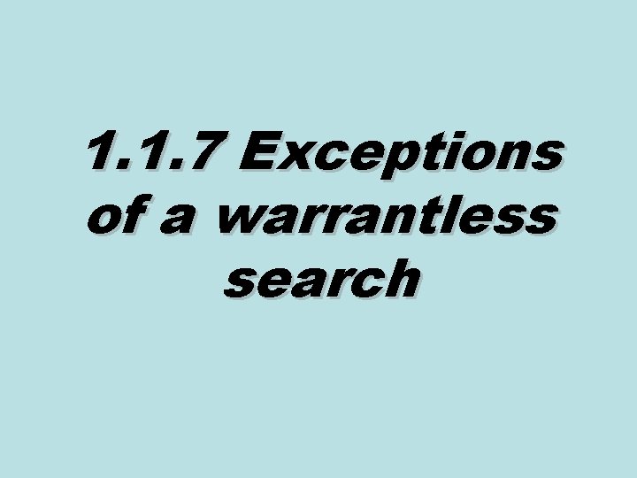 1. 1. 7 Exceptions of a warrantless search 