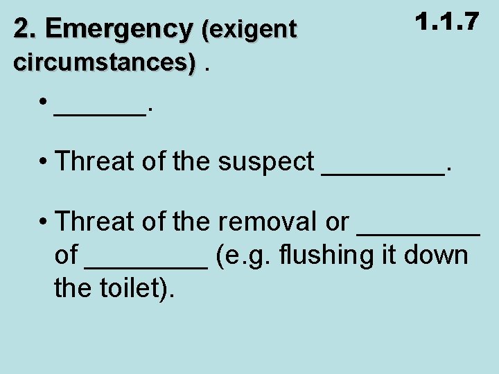2. Emergency (exigent circumstances). • ______. 1. 1. 7 • Threat of the suspect