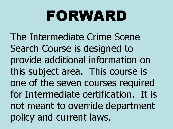 FORWARD The Intermediate Crime Scene Search Course is designed to provide additional information on