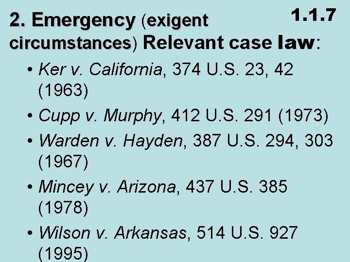 1. 1. 7 2. Emergency (exigent circumstances) circumstances Relevant case law: • Ker v.