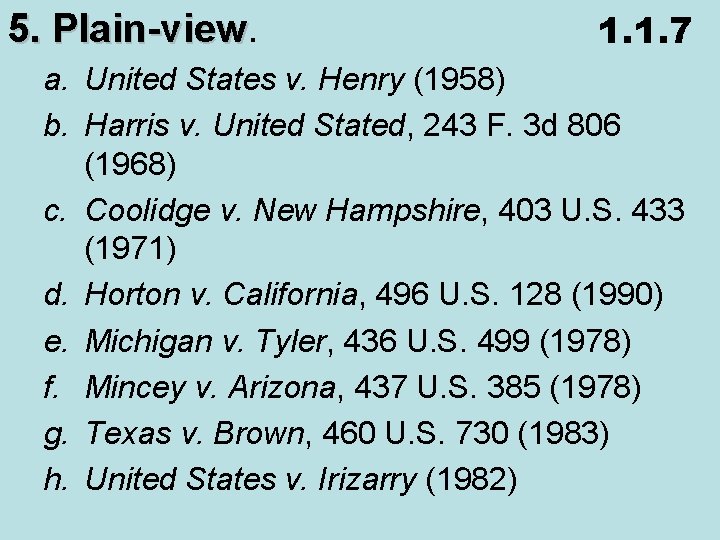 5. Plain-view 1. 1. 7 a. United States v. Henry (1958) b. Harris v.