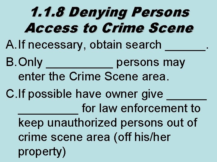 1. 1. 8 Denying Persons Access to Crime Scene A. If necessary, obtain search