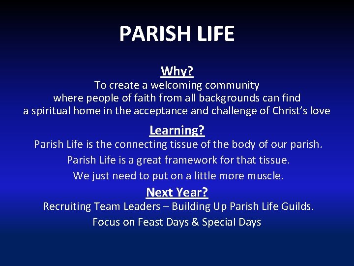 PARISH LIFE Why? To create a welcoming community where people of faith from all