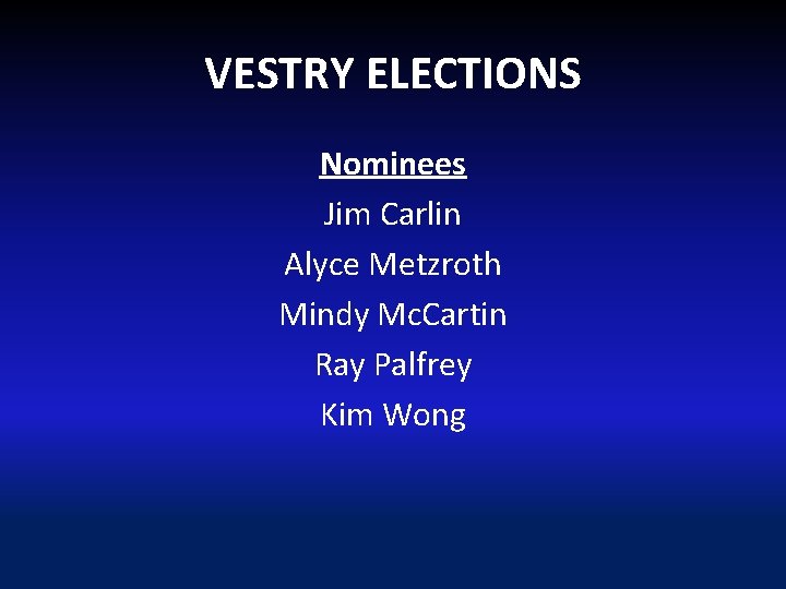 VESTRY ELECTIONS Nominees Jim Carlin Alyce Metzroth Mindy Mc. Cartin Ray Palfrey Kim Wong