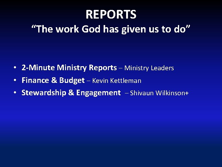 REPORTS “The work God has given us to do” • 2 -Minute Ministry Reports
