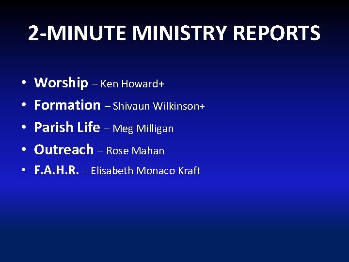 2 -MINUTE MINISTRY REPORTS • • Worship – Ken Howard+ Formation – Shivaun Wilkinson+