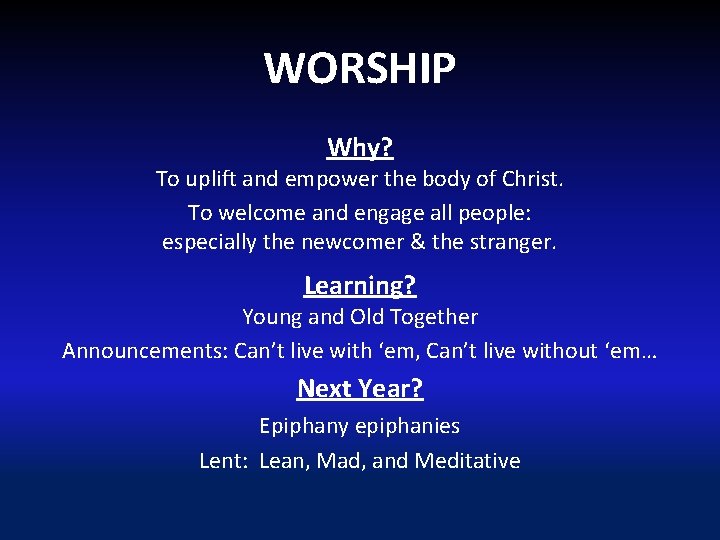 WORSHIP Why? To uplift and empower the body of Christ. To welcome and engage