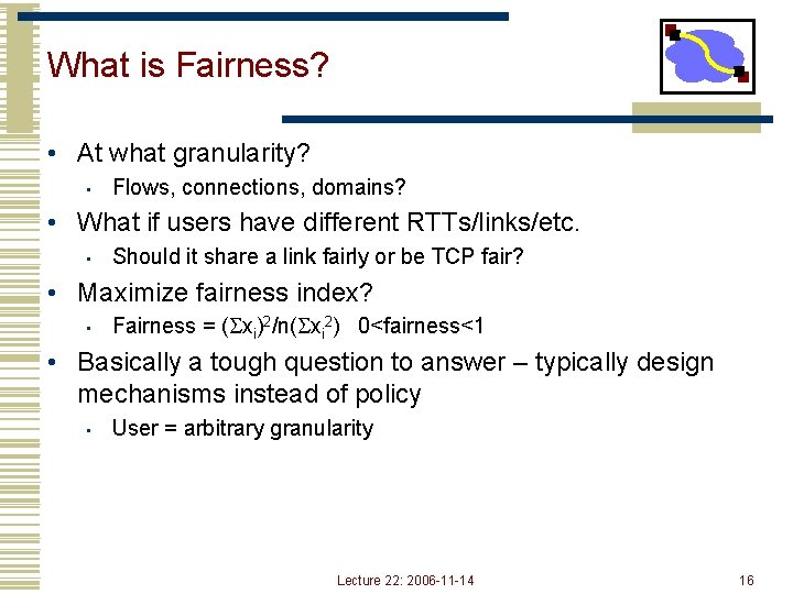 What is Fairness? • At what granularity? • Flows, connections, domains? • What if What is Fairness? • At what granularity? • Flows, connections, domains? • What if
