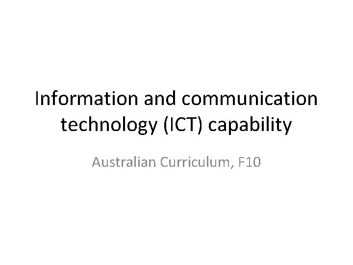 Information and communication technology (ICT) capability Australian Curriculum, F 10 