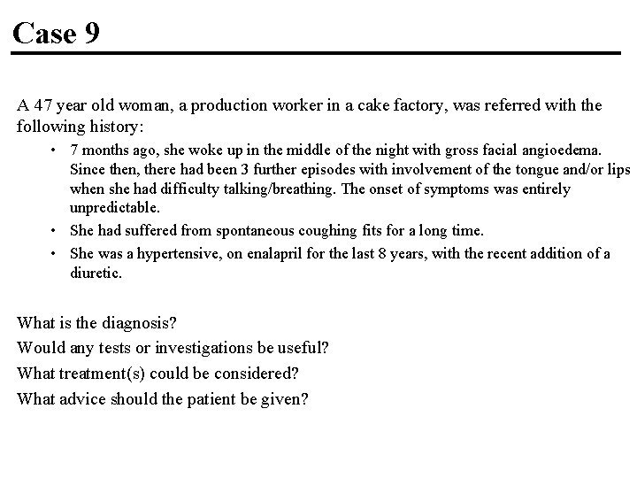 Case 9 A 47 year old woman, a production worker in a cake factory,