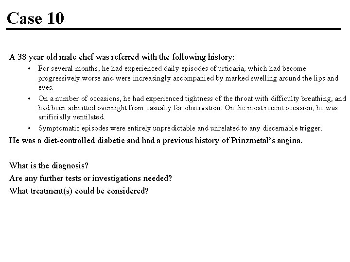 Case 10 A 38 year old male chef was referred with the following history: