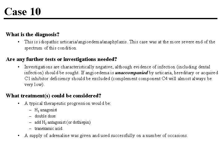 Case 10 What is the diagnosis? • This is idiopathic urticaria/angioedema/anaphylaxis. This case was