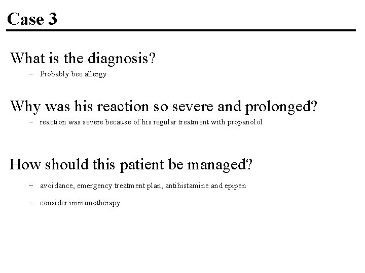 Case 3 What is the diagnosis? – Probably bee allergy Why was his reaction