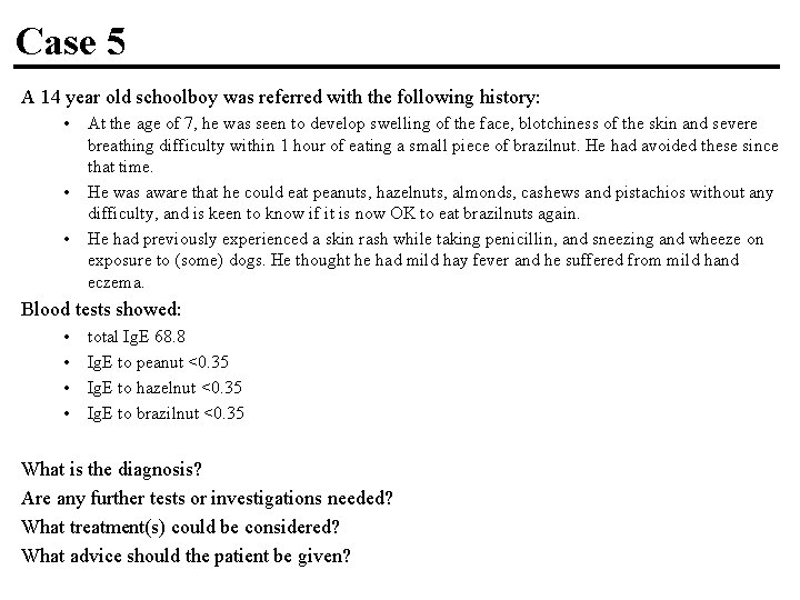 Case 5 A 14 year old schoolboy was referred with the following history: •