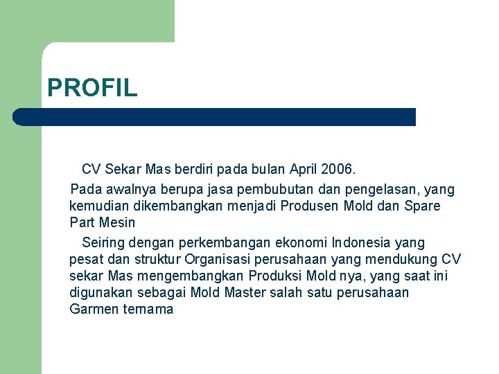 PROFIL CV Sekar Mas berdiri pada bulan April 2006. Pada awalnya berupa jasa pembubutan PROFIL CV Sekar Mas berdiri pada bulan April 2006. Pada awalnya berupa jasa pembubutan
