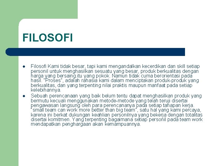 FILOSOFI l l Filosofi Kami tidak besar, tapi kami mengandalkan kecerdikan dan skill setiap FILOSOFI l l Filosofi Kami tidak besar, tapi kami mengandalkan kecerdikan dan skill setiap