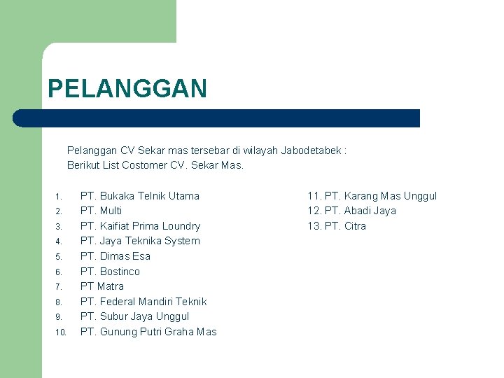 PELANGGAN Pelanggan CV Sekar mas tersebar di wilayah Jabodetabek : Berikut List Costomer CV. PELANGGAN Pelanggan CV Sekar mas tersebar di wilayah Jabodetabek : Berikut List Costomer CV.