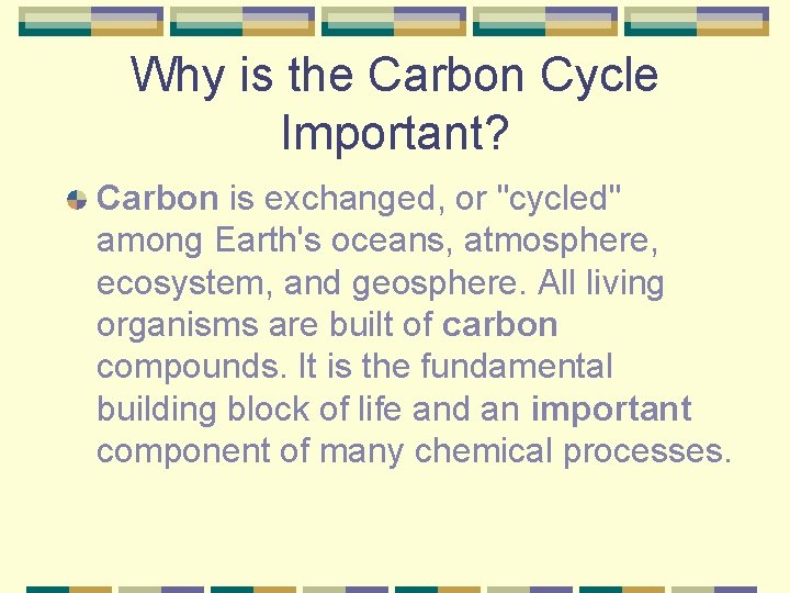 Why is the Carbon Cycle Important? Carbon is exchanged, or "cycled" among Earth's oceans,