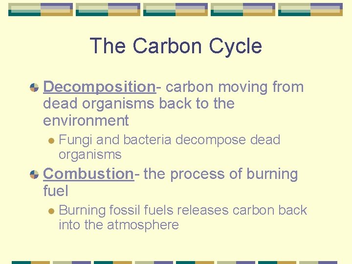 The Carbon Cycle Decomposition- carbon moving from dead organisms back to the environment l