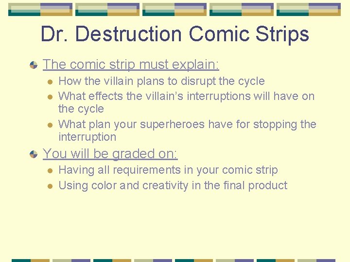 Dr. Destruction Comic Strips The comic strip must explain: l l l How the