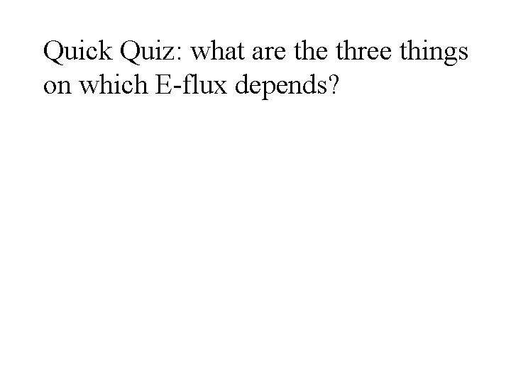 Quick Quiz: what are three things on which E-flux depends? 