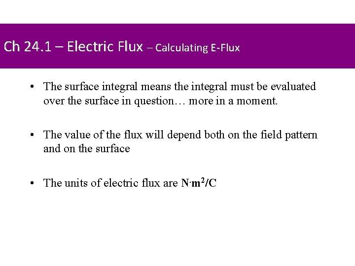 Ch 24. 1 – Electric Flux – Calculating E-Flux • The surface integral means