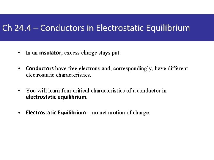 Ch 24. 4 – Conductors in Electrostatic Equilibrium • In an insulator, excess charge