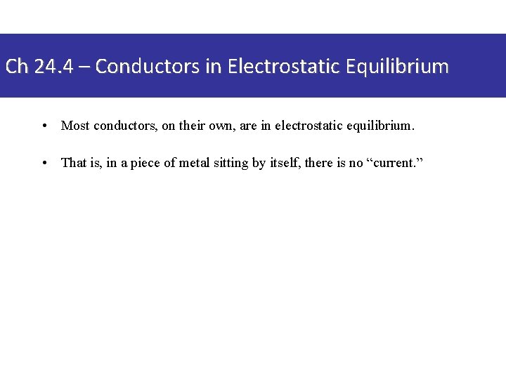 Ch 24. 4 – Conductors in Electrostatic Equilibrium • Most conductors, on their own,