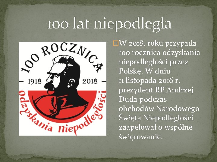 100 lat niepodległa �W 2018, roku przypada 100 rocznica odzyskania niepodległości przez Polskę. W