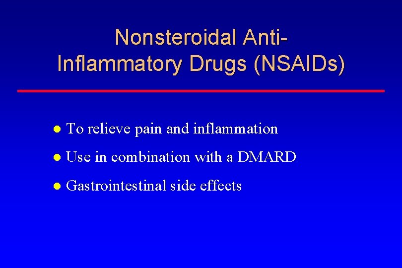 Nonsteroidal Anti. Inflammatory Drugs (NSAIDs) To relieve pain and inflammation Use in combination with