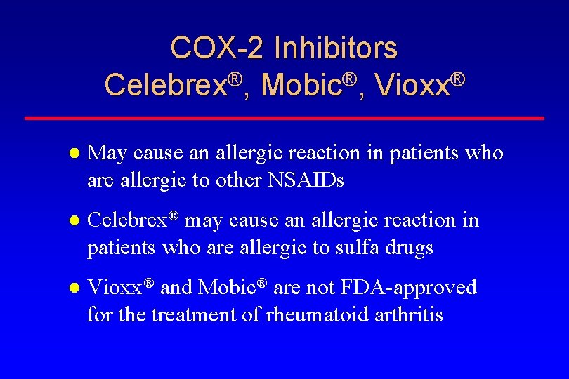 COX-2 Inhibitors Celebrex®, Mobic®, Vioxx® May cause an allergic reaction in patients who are