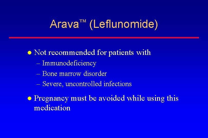 Arava (Leflunomide) Not recommended for patients with – Immunodeficiency – Bone marrow disorder –