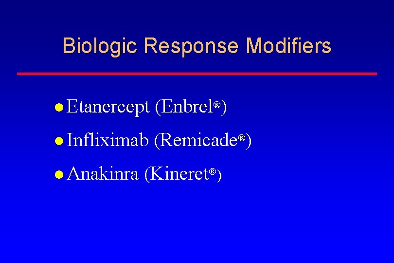 Biologic Response Modifiers Etanercept (Enbrel®) Infliximab (Remicade®) Anakinra (Kineret®) 