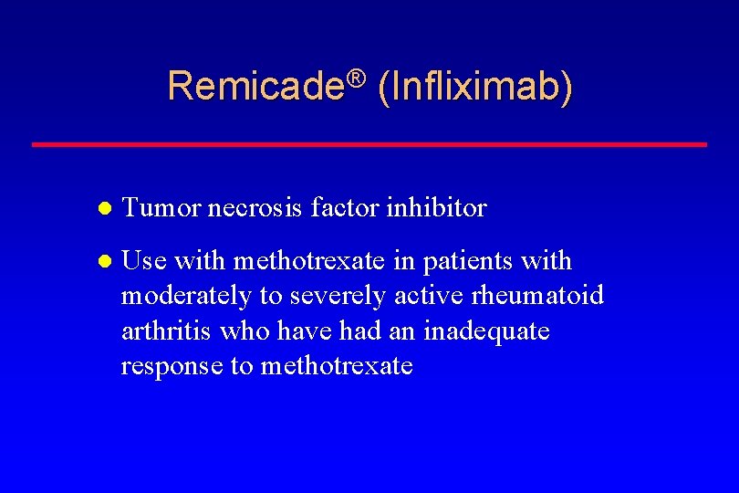 Remicade® (Infliximab) Tumor necrosis factor inhibitor Use with methotrexate in patients with moderately to