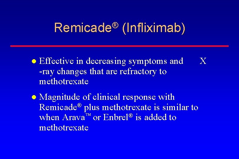 Remicade® (Infliximab) Effective in decreasing symptoms and -ray changes that are refractory to methotrexate