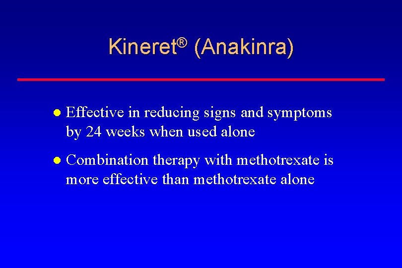 Kineret® (Anakinra) Effective in reducing signs and symptoms by 24 weeks when used alone