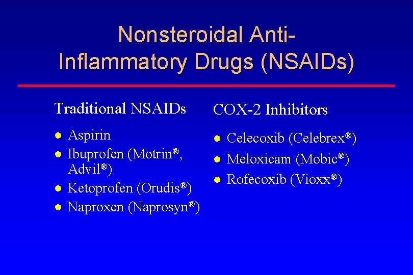 Nonsteroidal Anti. Inflammatory Drugs (NSAIDs) Traditional NSAIDs Aspirin Ibuprofen (Motrin®, Advil®) Ketoprofen (Orudis®) Naproxen