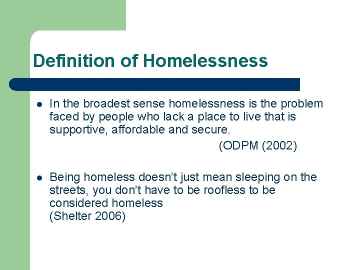 Definition of Homelessness l In the broadest sense homelessness is the problem faced by