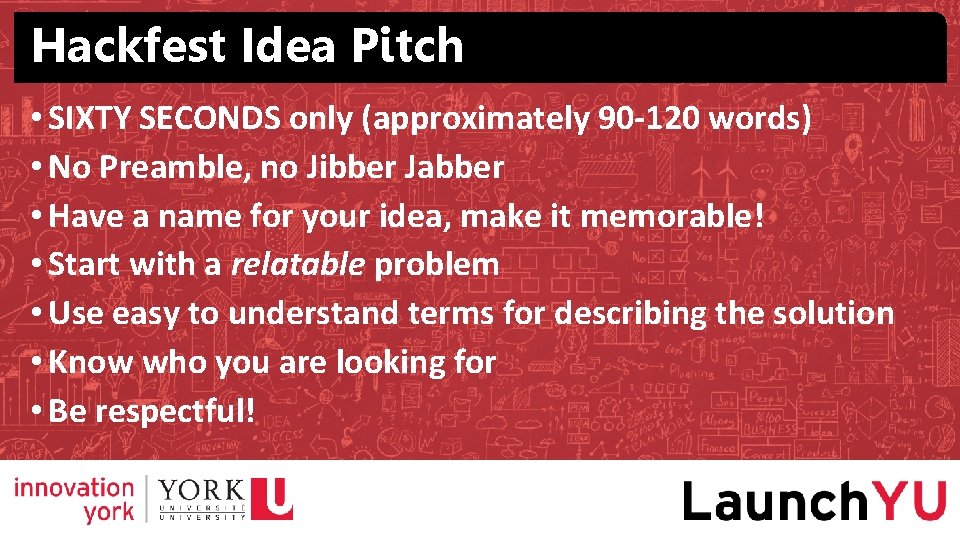 Hackfest Idea Pitch • SIXTY SECONDS only (approximately 90 -120 words) • No Preamble, Hackfest Idea Pitch • SIXTY SECONDS only (approximately 90 -120 words) • No Preamble,