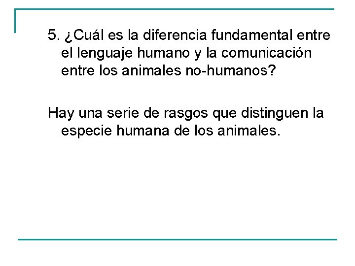 5. ¿Cuál es la diferencia fundamental entre el lenguaje humano y la comunicación entre