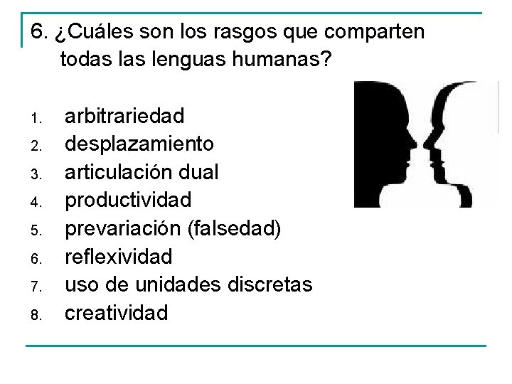 6. ¿Cuáles son los rasgos que comparten todas lenguas humanas? 1. 2. 3. 4.